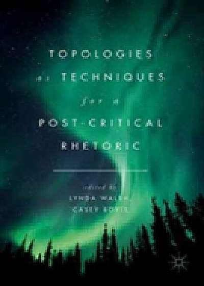Coperta cărții Topologies as Techniques for a Post-Critical Rhetoric