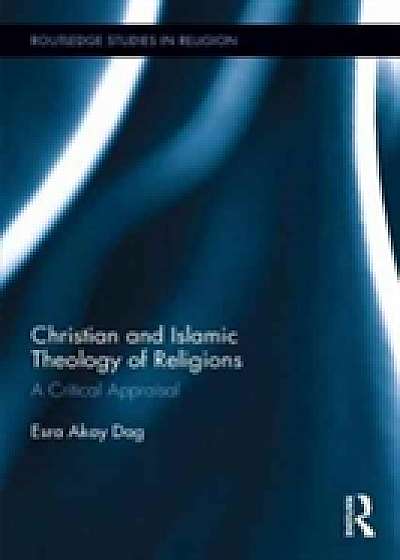 Coperta cărții Christian and Islamic Theology of Religions de Esra Akay Dag