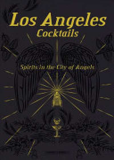 Los Angeles Cocktails: Spirits in the City of Angels