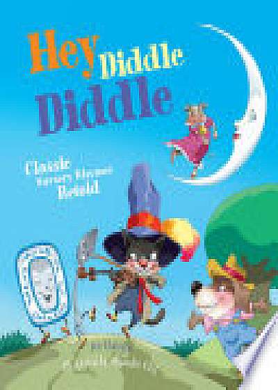 Hey Diddle Diddle: Classic Nursery Rhymes Retold