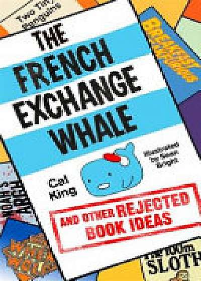 Coperta cărții The French Exchange Whale and Other Rejected Book Ideas