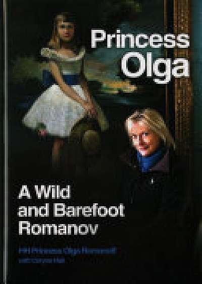 Princess Olga, A Wild and Barefoot Romanov
