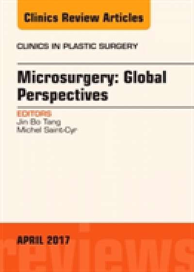 Microsurgery: Global Perspectives, An Issue of Clinics in Plastic Surgery