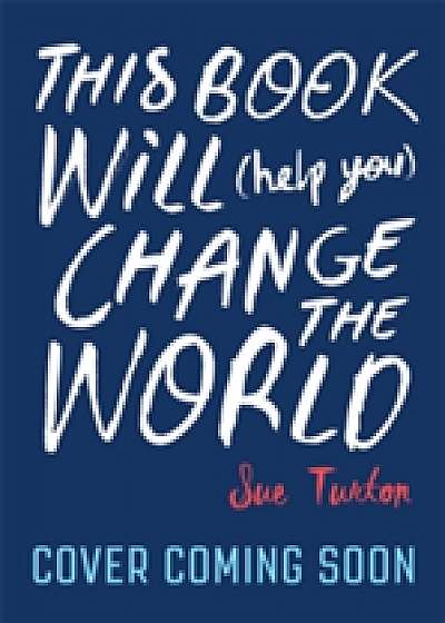 This Book Will (Help You) Change the World