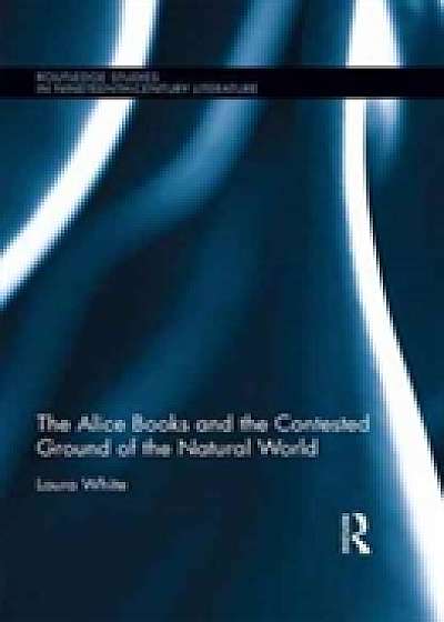 The Alice Books and the Contested Ground of the Natural World