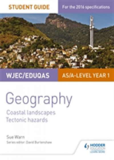 WJEC/Eduqas AS/A-level Geography Student Guide 2: Coastal Landscapes; Tectonic Hazards
