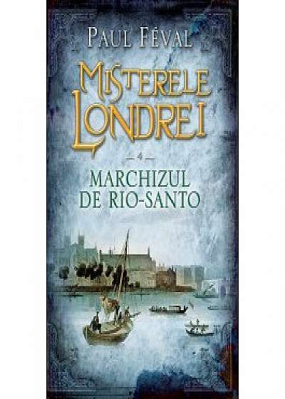Misterele Londrei. Marchizul de Rio-Santo (vol. 4)