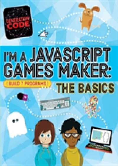 Generation Code: I'm a JavaScript Games Maker: The Basics