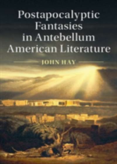 Coperta cărții Postapocalyptic Fantasies in Antebellum American Literature