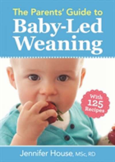 The Parents' Guide to Baby-Led Weaning