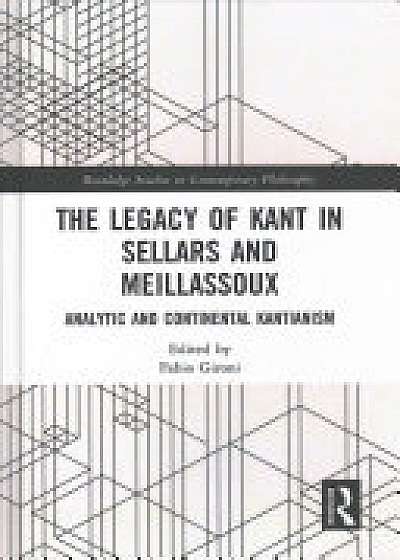 The Legacy of Kant in Sellars and Meillassoux