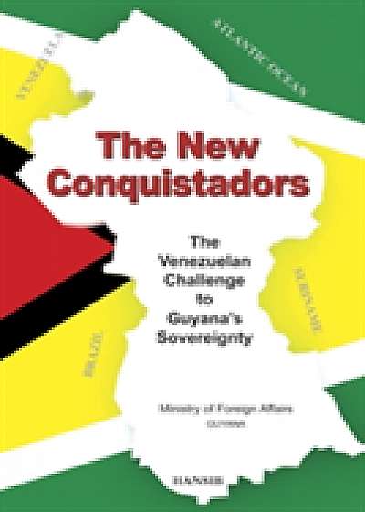 The New Conquistadors: The Venezuelan Challenge To Guyana's Sovereignty