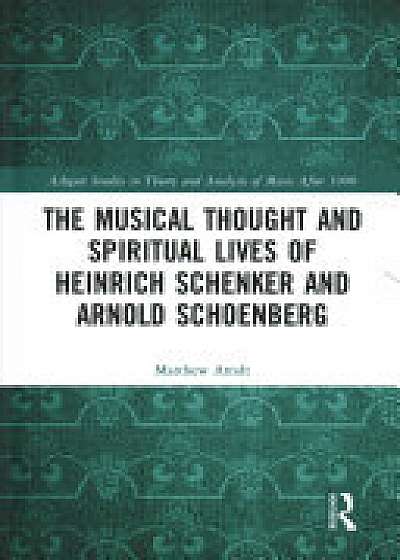 Coperta cărții The Musical Thought and Spiritual Lives of Heinrich Schenker and Arnold Schoenberg