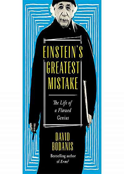 Einstein's Greatest Mistake: The Life of a Flawed Genius