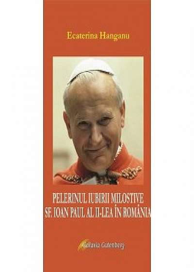 Pelerinul iubirii milostive, Sf. Ioan Paul al II-lea si Romania