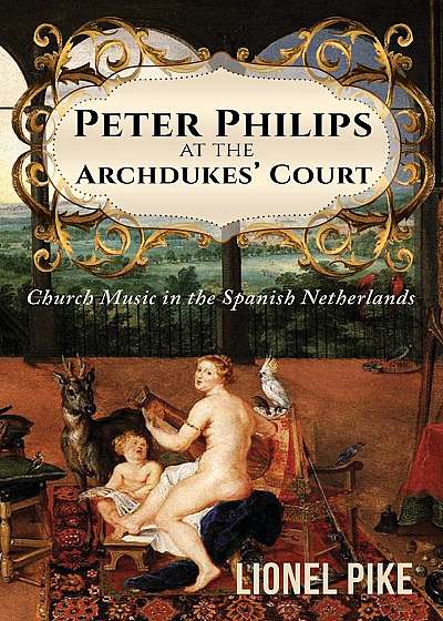 Peter Philips at the Archdukes' Court