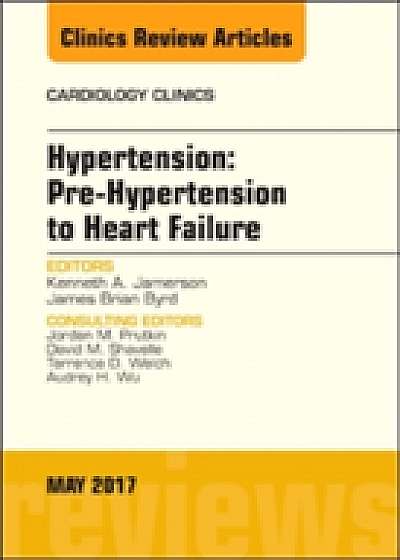 Hypertension: Pre-Hypertension to Heart Failure, An Issue of Cardiology Clinics