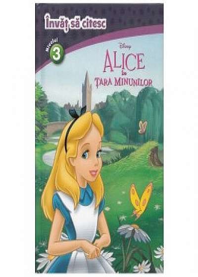 Alice in Tara Minunilor - Invat sa citesc. Nivelul 3