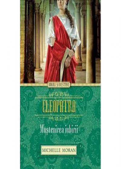 Cleopatra. Mostenirea iubirii