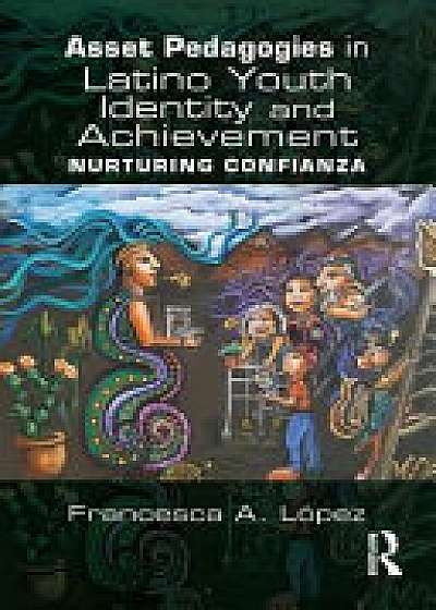 Coperta cărții Asset Pedagogies in Latino Youth Identity and Achievement