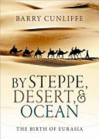 Coperta cărții By Steppe, Desert, and Ocean