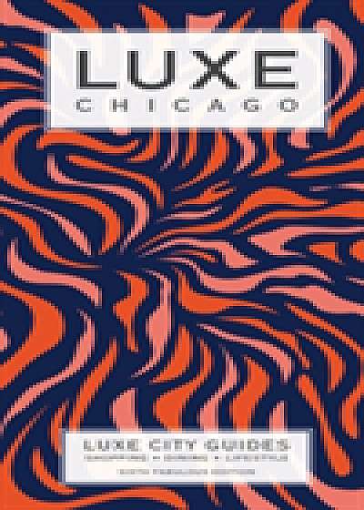 Chicago Luxe City Guide, 6th Edition
