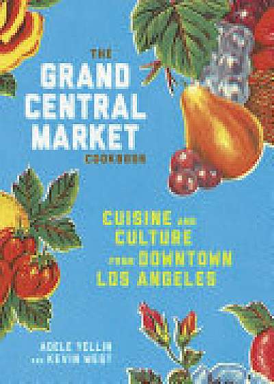 The Grand Central Market Cookbook