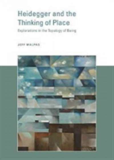 Heidegger and the Thinking of Place
