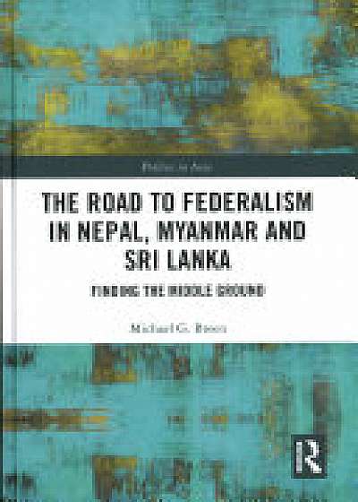 Coperta cărții The Road to Federalism in Nepal, Myanmar and Sri Lanka