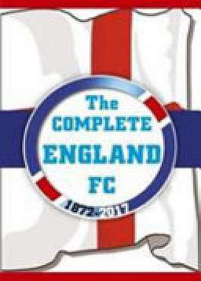 The Complete England FC 1872-2017