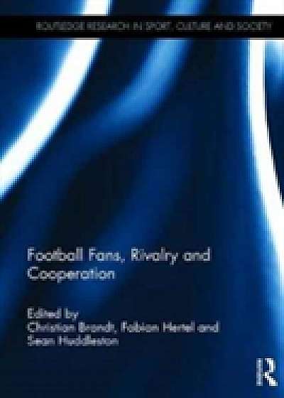 Coperta cărții Football Fans, Rivalry and Cooperation