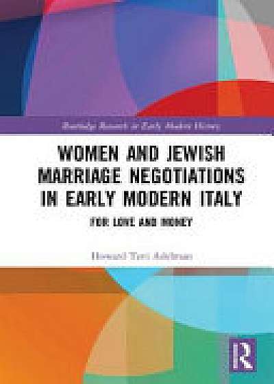 Coperta cărții Women and Jewish Marriage Negotiations in Early Modern Italy