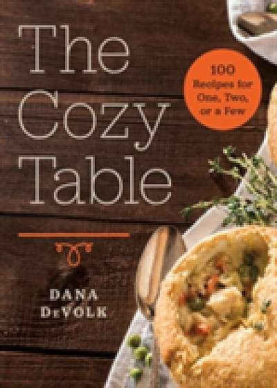 Coperta cărții The Cozy Table - 100 Recipes for One, Two, or a Few