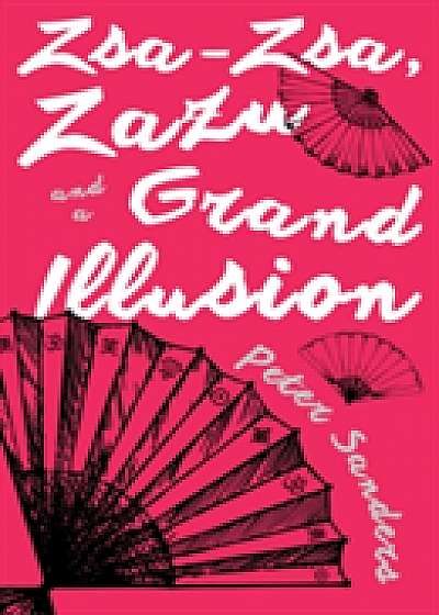 Zsa-Zsa, Zazu and a Grand Illusion