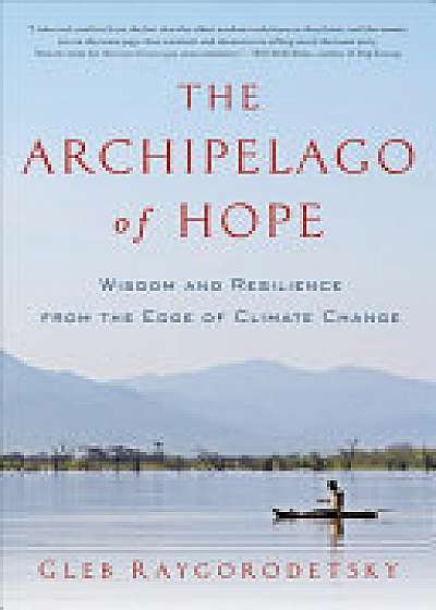 Coperta cărții The Archipelago of Hope - Wisdom and Resilience from the Edge of Climate Change