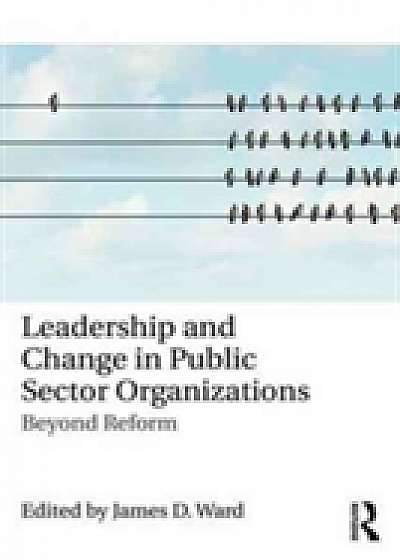 Coperta cărții Leadership and Change in Public Sector Organizations