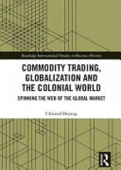 Commodity Trading, Globalization and the Colonial World