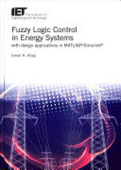 Fuzzy Logic Control in Energy Systems with design applications in MATLAB (R)/Simulink (R)