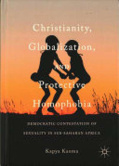 Coperta cărții Christianity, Globalization, and Protective Homophobia de Kapya Kaoma