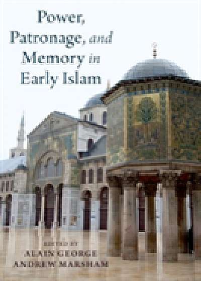 Coperta cărții Power, Patronage, and Memory in Early Islam
