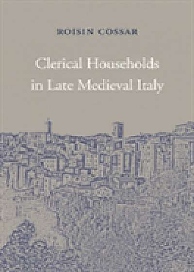 Clerical Households in Late Medieval Italy