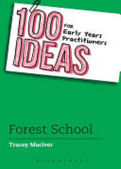 Coperta cărții 100 Ideas for Early Years Practitioners: Forest School de Tracey Maciver