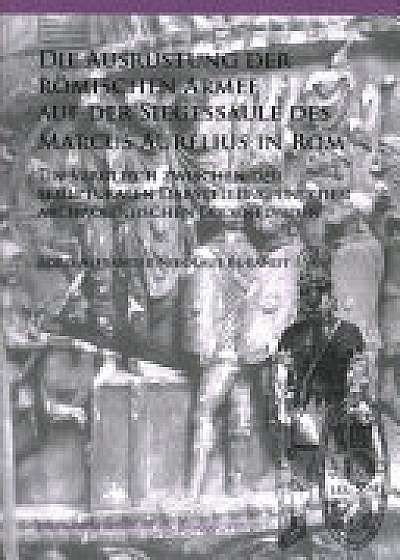 Die Ausrustung der romischen Armee auf der Siegessaule des Marcus Aurelius in Rom