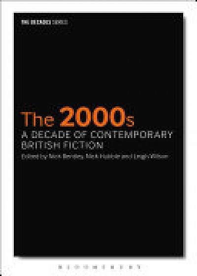 Coperta cărții The 2000s: A Decade of Contemporary British Fiction