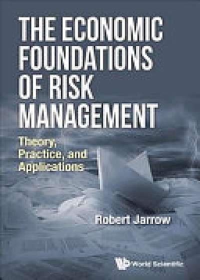 Coperta cărții Economic Foundations Of Risk Management, The: Theory, Practice, And Applications