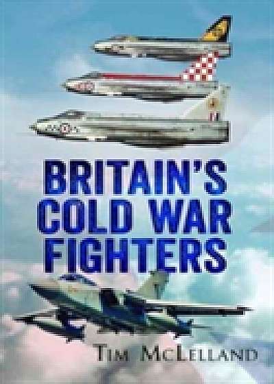 Britain's Cold War Fighters