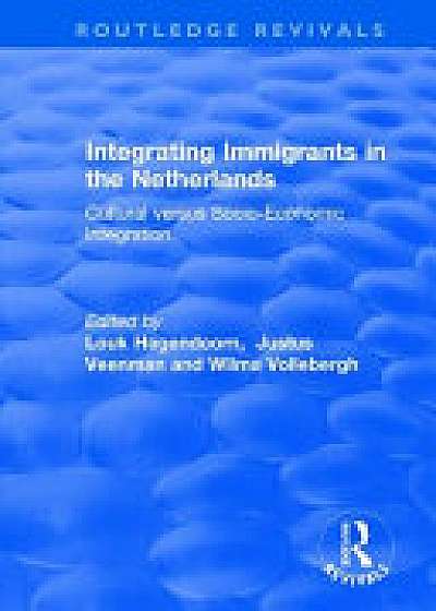 Coperta cărții Integrating Immigrants in the Netherlands: Cultural Versus Socio-Economic Integration