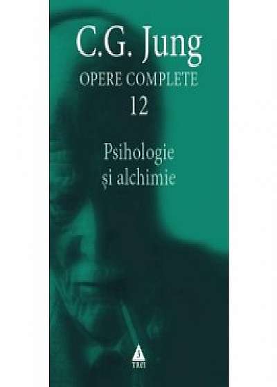 Opere Complete ( vol.12): Psihologie si alchimie