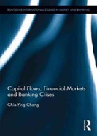 Capital Flows, Financial Markets and Banking Crises