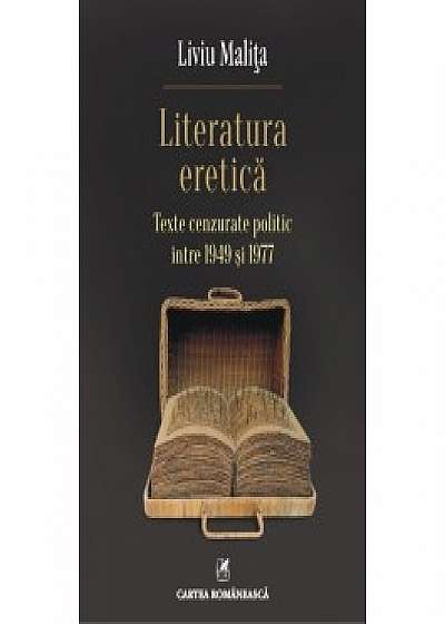 Literatura eretica. Texte cenzurate politic intre 1949 si 1977